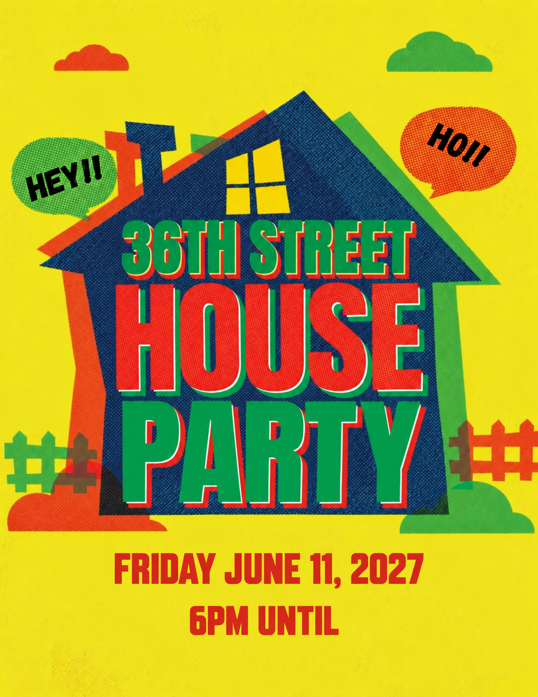 36th Street House Party, Friday June 11, 2027. 6 PM until.